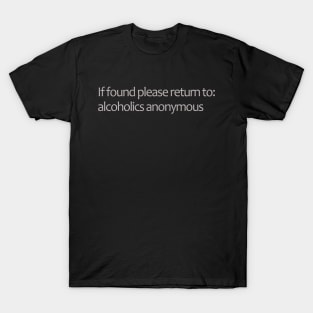 If Found Please Return to Alcoholics Anon T-Shirt